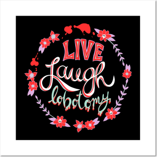 Live Laugh Lobotomy vivid demotivational quote goth Posters and Art